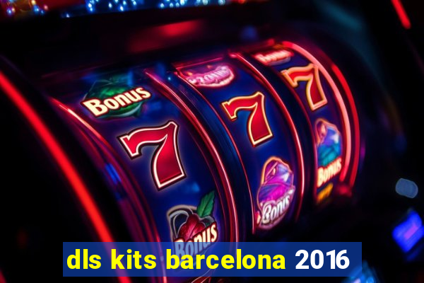 dls kits barcelona 2016